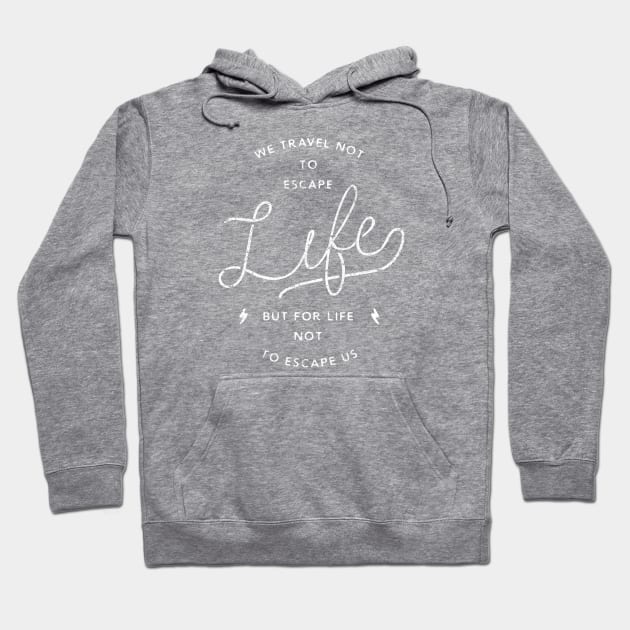 Travel for life not to escape us Hoodie by Phanatique